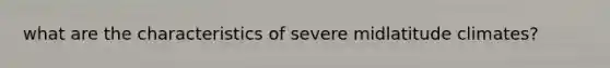 what are the characteristics of severe midlatitude climates?