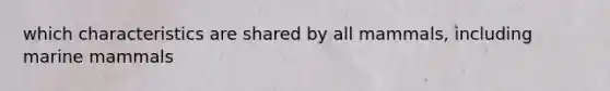 which characteristics are shared by all mammals, including marine mammals