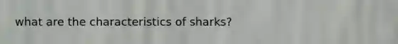 what are the characteristics of sharks?