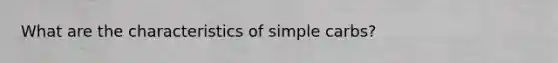 What are the characteristics of simple carbs?