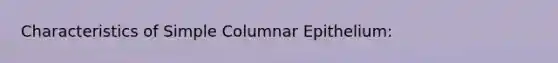 Characteristics of Simple Columnar Epithelium: