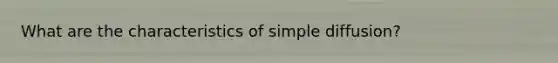 What are the characteristics of simple diffusion?