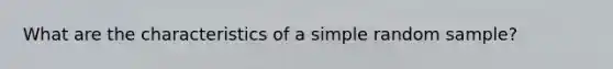 What are the characteristics of a simple random sample?