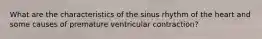 What are the characteristics of the sinus rhythm of the heart and some causes of premature ventricular contraction?