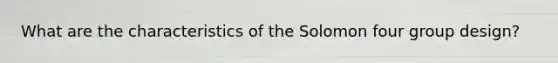 What are the characteristics of the Solomon four group design?