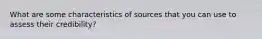 What are some characteristics of sources that you can use to assess their credibility?