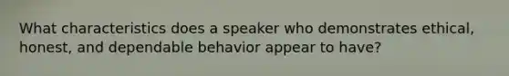 What characteristics does a speaker who demonstrates ethical, honest, and dependable behavior appear to have?