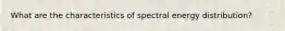 What are the characteristics of spectral energy distribution?