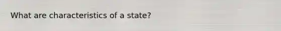 What are characteristics of a state?