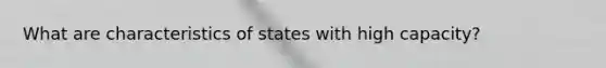 What are characteristics of states with high capacity?