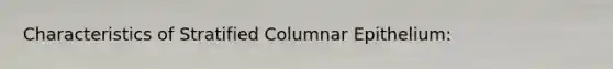 Characteristics of Stratified Columnar Epithelium: