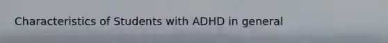 Characteristics of Students with ADHD in general