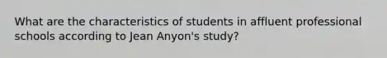 What are the characteristics of students in affluent professional schools according to Jean Anyon's study?