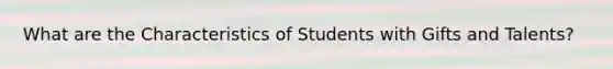 What are the Characteristics of Students with Gifts and Talents?