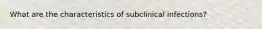 What are the characteristics of subclinical infections?