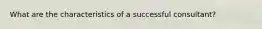 What are the characteristics of a successful consultant?