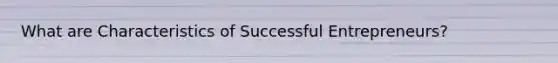 What are Characteristics of Successful Entrepreneurs?