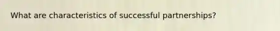 What are characteristics of successful partnerships?