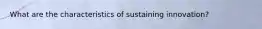 What are the characteristics of sustaining innovation?