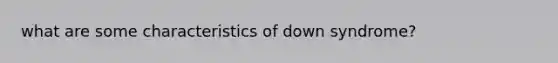 what are some characteristics of down syndrome?