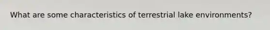 What are some characteristics of terrestrial lake environments?