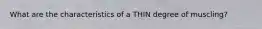 What are the characteristics of a THIN degree of muscling?