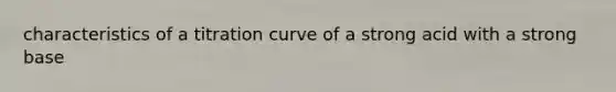 characteristics of a titration curve of a strong acid with a strong base