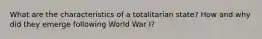 What are the characteristics of a totalitarian state? How and why did they emerge following World War I?