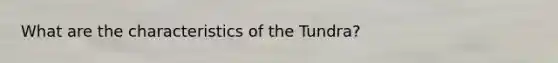 What are the characteristics of the Tundra?