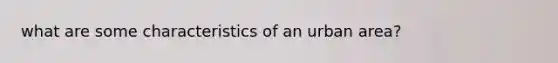 what are some characteristics of an urban area?