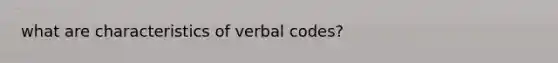 what are characteristics of verbal codes?