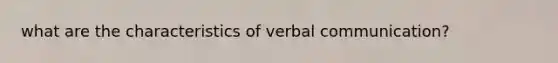 what are the characteristics of verbal communication?