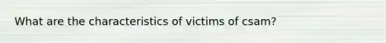 What are the characteristics of victims of csam?