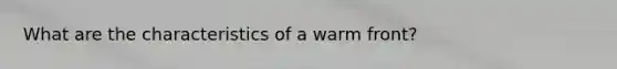What are the characteristics of a warm front?