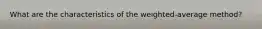What are the characteristics of the weighted-average method?
