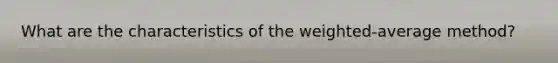 What are the characteristics of the weighted-average method?