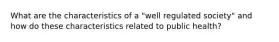 What are the characteristics of a "well regulated society" and how do these characteristics related to public health?