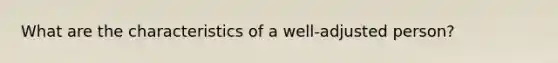 What are the characteristics of a well-adjusted person?