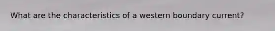 What are the characteristics of a western boundary current?