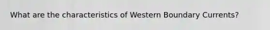 What are the characteristics of Western Boundary Currents?