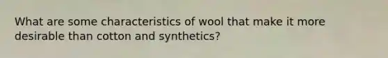 What are some characteristics of wool that make it more desirable than cotton and synthetics?