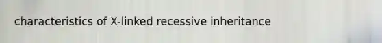 characteristics of X-linked recessive inheritance