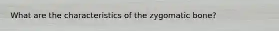 What are the characteristics of the zygomatic bone?