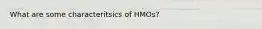 What are some characteritsics of HMOs?