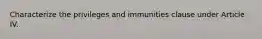 Characterize the privileges and immunities clause under Article IV.