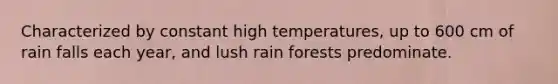 Characterized by constant high temperatures, up to 600 cm of rain falls each year, and lush rain forests predominate.