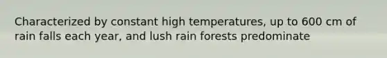 Characterized by constant high temperatures, up to 600 cm of rain falls each year, and lush rain forests predominate