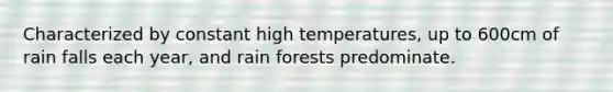 Characterized by constant high temperatures, up to 600cm of rain falls each year, and rain forests predominate.