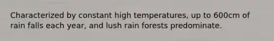 Characterized by constant high temperatures, up to 600cm of rain falls each year, and lush rain forests predominate.