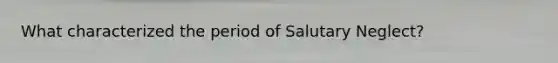 What characterized the period of Salutary Neglect?